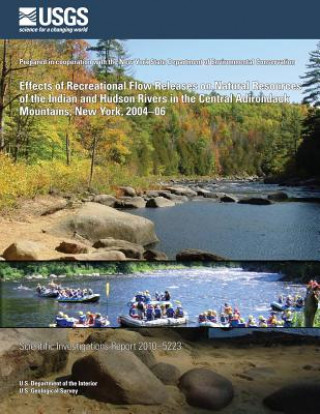 Libro Effects of Recreational Flow Releases on Natural Resources of the Indian and Hudson Rivers in the Central Adirondack Mountains, New York, 2004?06 U S Department of the Interior