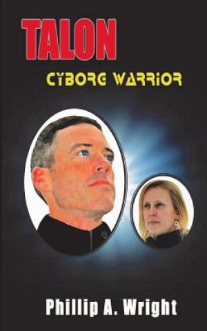 Knjiga Talon - Cyborg Warrior Phillip a Wright