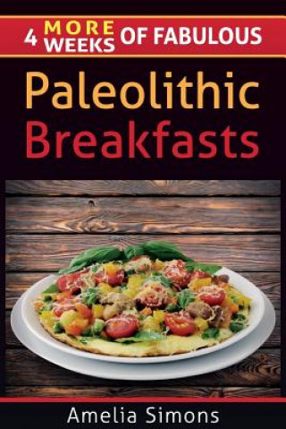 Kniha 4 MORE Weeks of Fabulous Paleolithic Breakfasts Amelia Simons