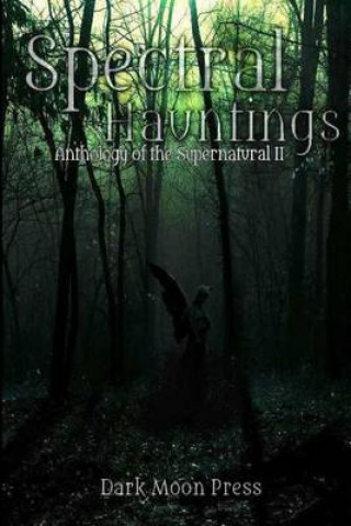 Carte Spectral Hauntings: anthology of the supernatural II Dark Moon Press