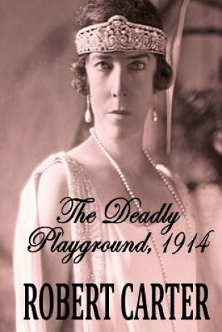 Livre The Deadly Playground 1914: The Barrington Quintet Volume 1 Robert Carter