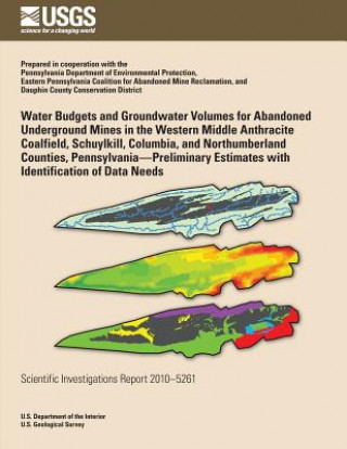 Buch Water Budgets and Groundwater Volumes for Abandoned Underground Mines in the Western Middle Anthracite Coalfield, Schuylkill, Columbia, and Northumber U S Department of the Interior