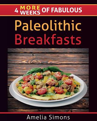 Könyv 4 MORE Weeks of Fabulous Paleolithic Breakfasts - LARGE PRINT Amelia Simons