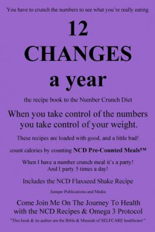 Kniha 12 Changes A Year: the recipe book to the Number Crunch Diet - when you take control of the numbers you take control of your weight Jumper Publications and Media