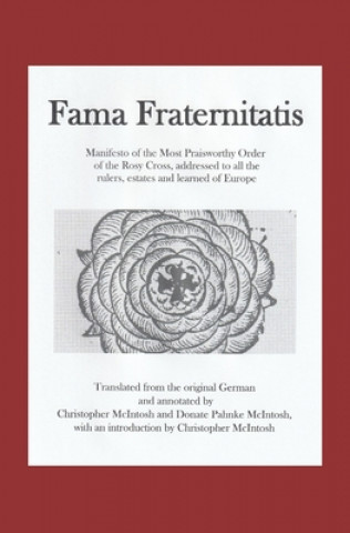 Книга Fama Fraternitatis (engl): Manifesto of the Most Praiseworthy Order of the Rosy Cross, addressed to all the rulers, estates and learned of Europe Dr Christopher McIntosh