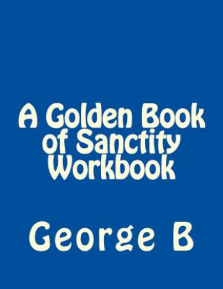 Kniha A Golden Book of Sanctity Workbook George B