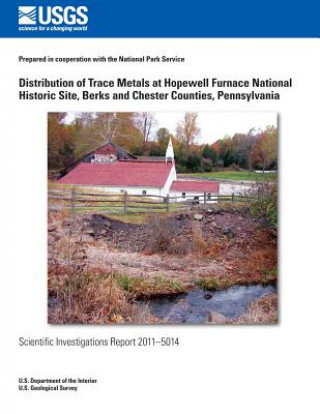 Kniha Distribution of Trace Metals at Hopewell Furnace National Historic Site, Berks and Chester Counties, Pennsylvania U S Department of the Interior