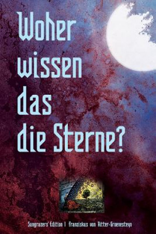 Книга Woher wissen das die Sterne?: Zeichen der Zeit erkennen, verstehen und nutzen Franziskus Von Ritter- Groenesteyn