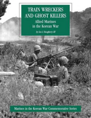 Książka Train Wreckers and Ghost Killers: Allied Marines in the Korean War III Leo J Daugherty