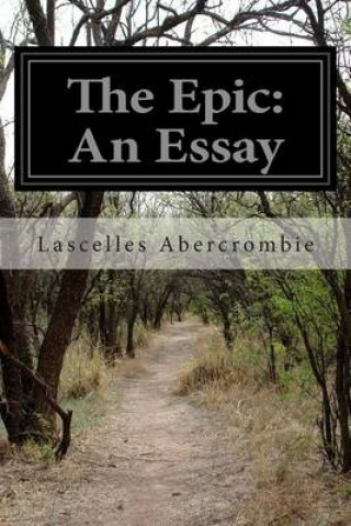 Książka The Epic: An Essay Lascelles Abercrombie