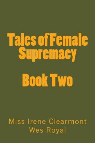 Carte Tales of Female Supremacy - Book Two: Women in Control of their Men 