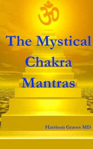 Kniha The Mystical Chakra Mantras: How To Balance Your Own Chakras With Mantra Yoga Dr Harrison Graves MD
