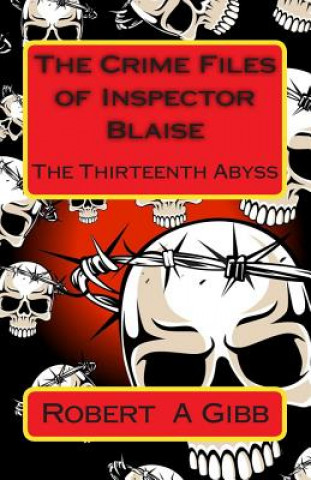 Kniha The Crime Files of Inspector Blaise: The Thirteenth Abyss Robert a Gibb