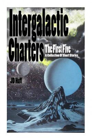 Livre Intergalactic Charters: The First Five Jd Huff