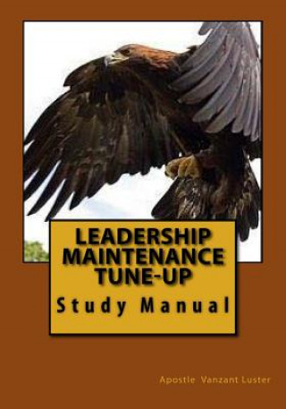 Kniha Leadership Maintenance Tune-up: Study Manuel Apostle Vanzant Luster