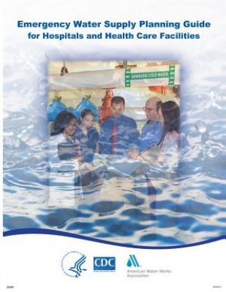 Livre Emergency Water Supply Planning Guide for Hospitals and Health Care Facilities Centers for Disease Cont And Prevention