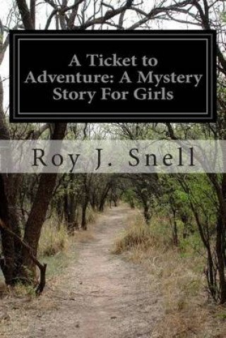 Carte A Ticket to Adventure: A Mystery Story For Girls Roy J Snell