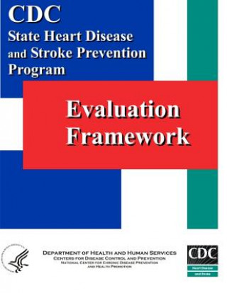 Könyv Evaluation Framework: State Heart Disease and Stroke Prevention Program Centers for Disease Cont And Prevention