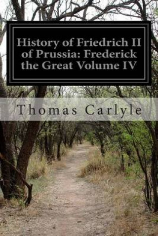 Carte History of Friedrich II of Prussia: Frederick the Great Volume IV Thomas Carlyle