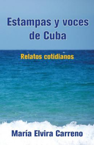 Könyv Estampas y voces de Cuba: Relatos cotidianos Maria Elvira Carreno