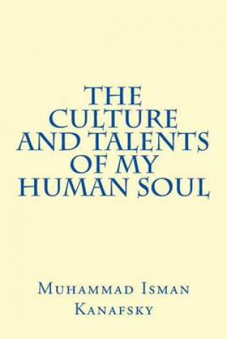 Carte The Culture and Talents of My Human Soul Muhammad Isman Kanafsky