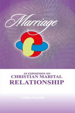 Könyv Marriage: An Exposition On Christian Marital Relationship Collins Enyeribe