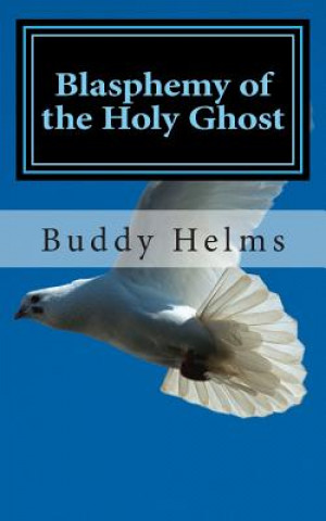 Kniha Blasphemy of the Holy Ghost Buddy Helms