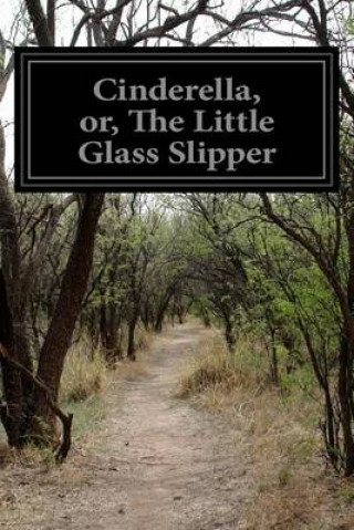 Könyv Cinderella, or, The Little Glass Slipper Anonymous