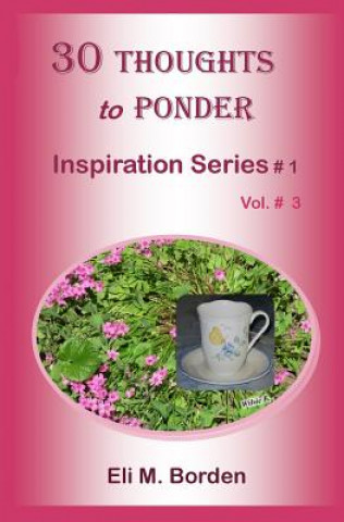 Книга 30 Thoughts to Ponder: Inspiration Series # 1.3 Eli M Borden Phd