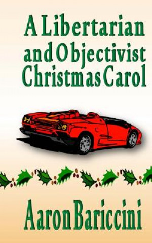 Kniha A Libertarian and Objectivist Christmas Carol Aaron Bariccini