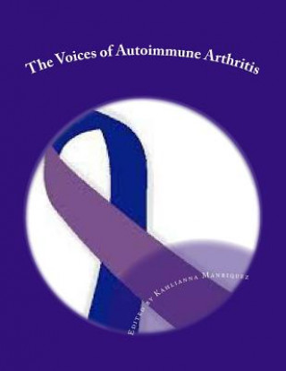 Könyv The Voices of Autoimmune Arthritis Kahlianna Manriquez