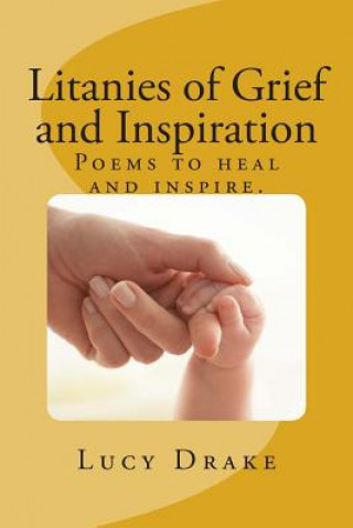 Kniha Litanies of Grief and Inspiration: Poems to heal and inspire. Lucy Drake