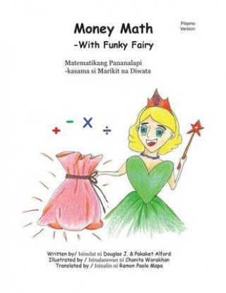 Kniha Money Math Matematikang Pananalapi Pilipino Trade Version: -With Funky Fairy -kasama si Marikit na Diwata Douglas J Alford