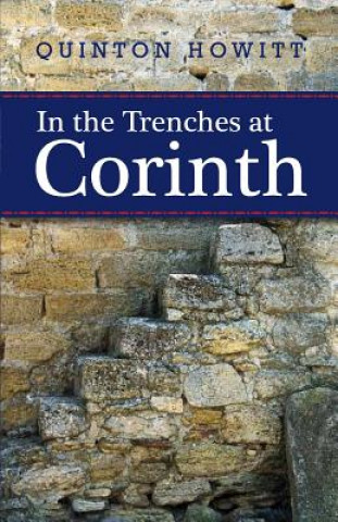 Kniha In the Trenches at Corinth Prof Quinton John Howitt