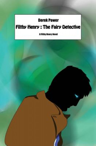 Carte Filthy Henry: The Fairy Detective Derek Power
