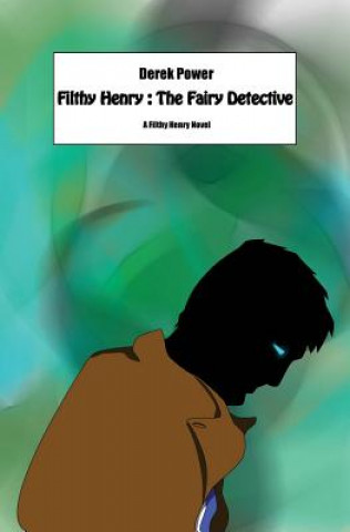 Könyv Filthy Henry: The Fairy Detective Derek Power