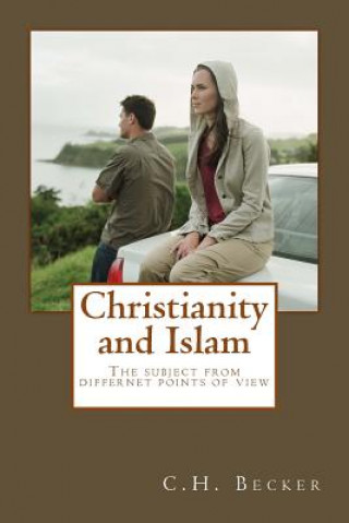 Carte Christianity and Islam: The subject from different points of view C H Becker Phd