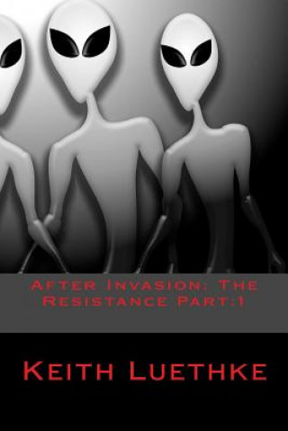 Book After Invasion: The Resistance Part:1 Keith Adam Luethke