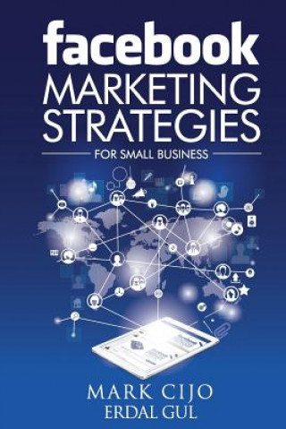 Knjiga Facebook Marketing Strategies for Small Business: A comprehensive guide to help your business reach new heights MR Mark Cijo