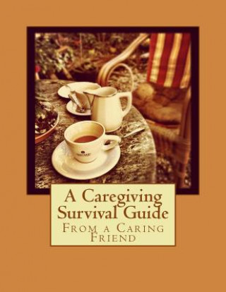 Kniha From a Caring Friend: A Caregiving Survival Guide Denise M Brown