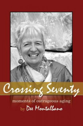 Buch Crossing Seventy: Moments of Outrageous Aging Dee Montalbano