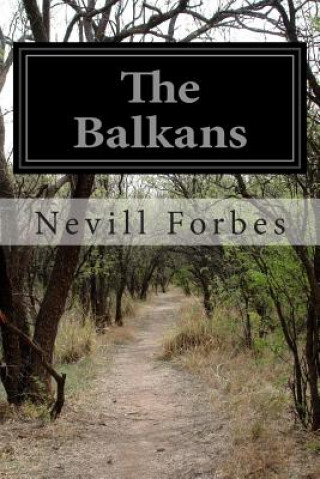 Könyv The Balkans: A History of Bulgaria, Serbia, Greece, Romania, Turkey Nevill Forbes