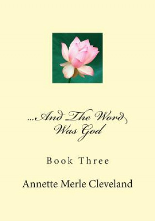 Carte ...And The Word Was God: Book Three Annette Merle Cleveland