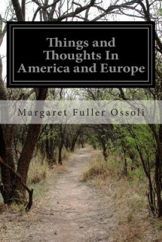 Book Things and Thoughts In America and Europe Margaret Fuller Ossoli