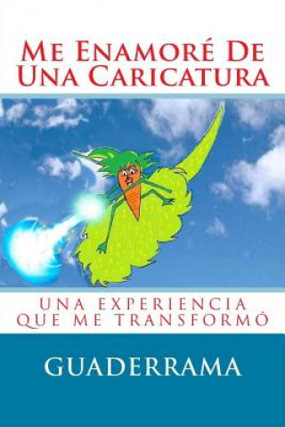 Kniha Me Enamoré De Una Caricatura: Una Experiencia Que Me Transformó LIC Alejandra Guaderrama