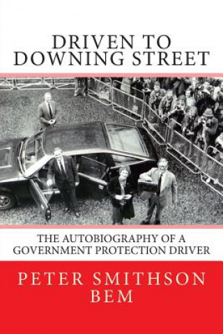 Kniha Driven To Downing Street: The Autobiography of a Government Protection Driver Peter Smithson Bem