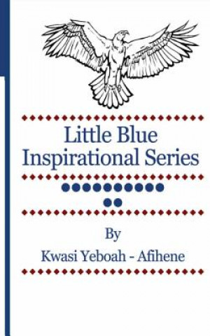 Könyv Little Blue Inspirational Series: Volume12 Kwasi Yeboah-Afihene