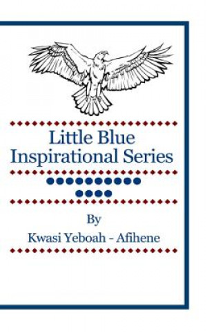 Könyv Little Blue Inspirational Series: Volume 14 Kwasi Yeboah-Afihene