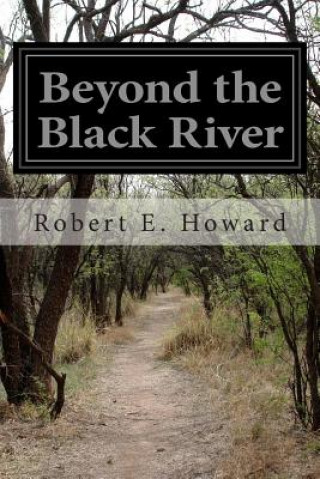 Könyv Beyond the Black River Robert Ervin Howard