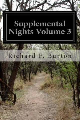 Carte Supplemental Nights Volume 3: To the Book of a Thousand and One Nights With Notes Anthropological and Explanatory Richard F Burton
